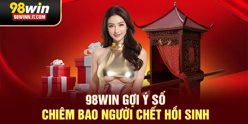 98win gợi ý số chiêm bao người chết hồi sinh