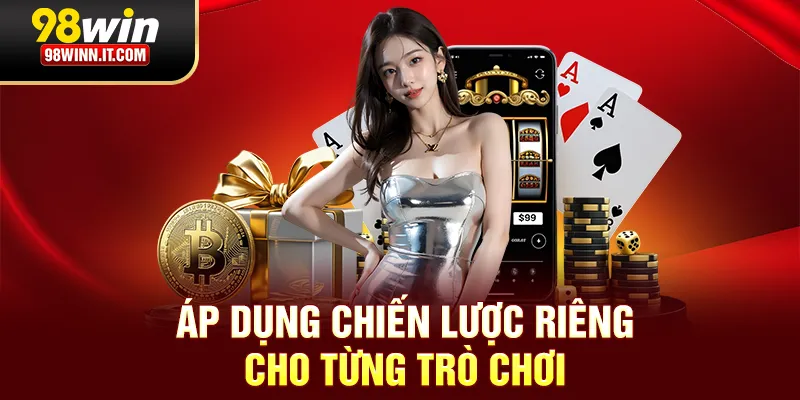 Áp dụng chiến lược riêng cho từng trò chơi