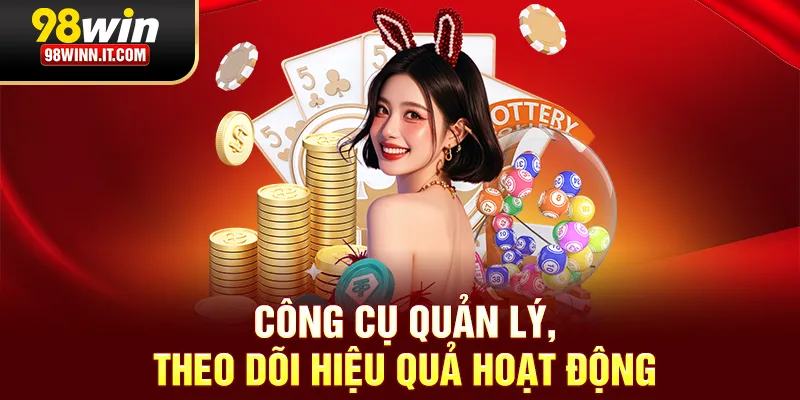 Công cụ quản lý, theo dõi hiệu quả hoạt động