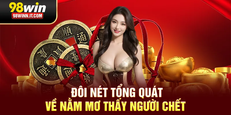 Đôi nét tổng quát về nằm mơ thấy người chết 