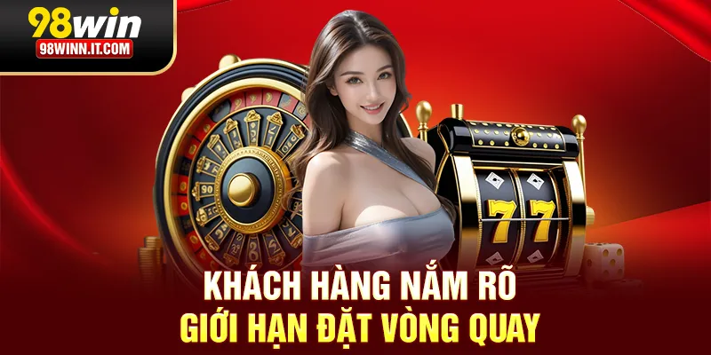 Khách hàng cần nắm giới hạn đặt cược tối đa