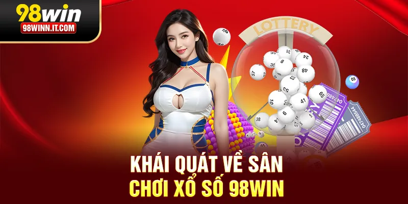 Khái quát về sân chơi xổ số 98win