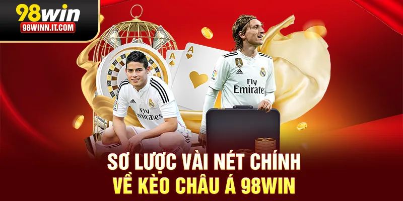 Sơ lược vài nét chính về kèo châu Á 98win