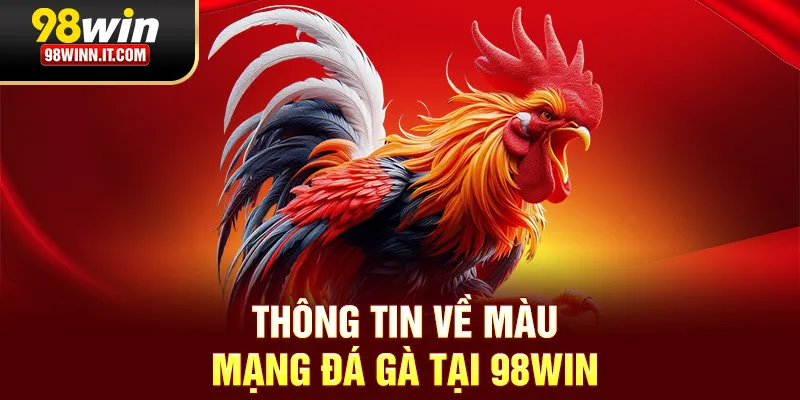 Thông tin về màu mạng đá gà tại 98win