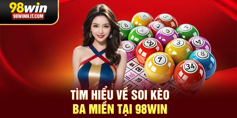 Tìm hiểu về soi kèo ba miền tại 98win