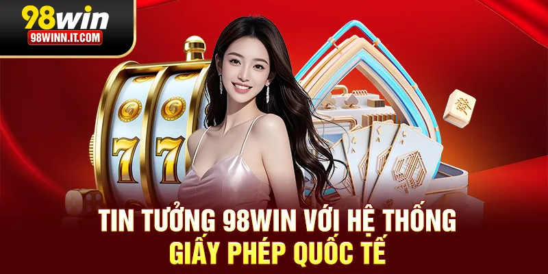Tin tưởng 98Win với hệ thống giấy phép quốc tế