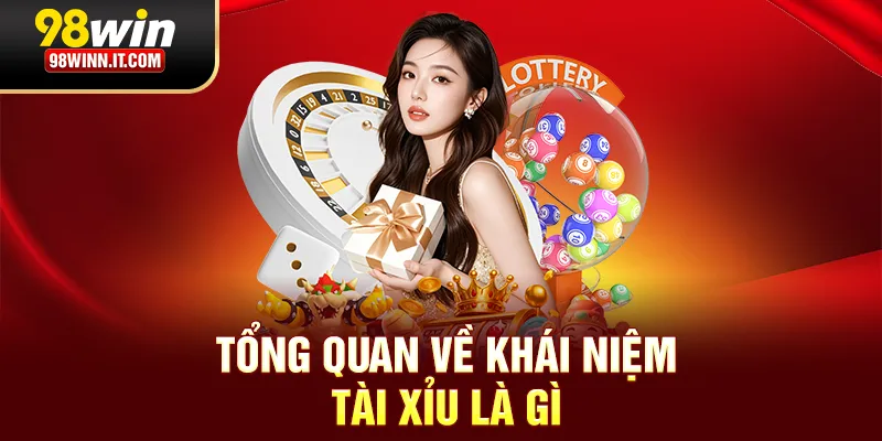 Tổng quan về khái niệm Tài Xỉu là gì