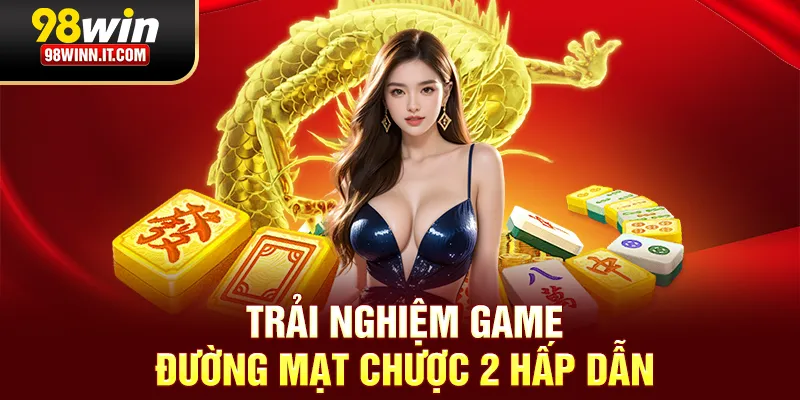 Trải nghiệm game đường mạt chược hấp dẫn